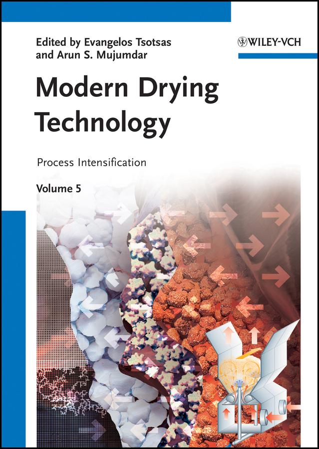 Modern Drying Technology, Volume 5 by Arun S. Mujumdar, Evangelos Tsotsas