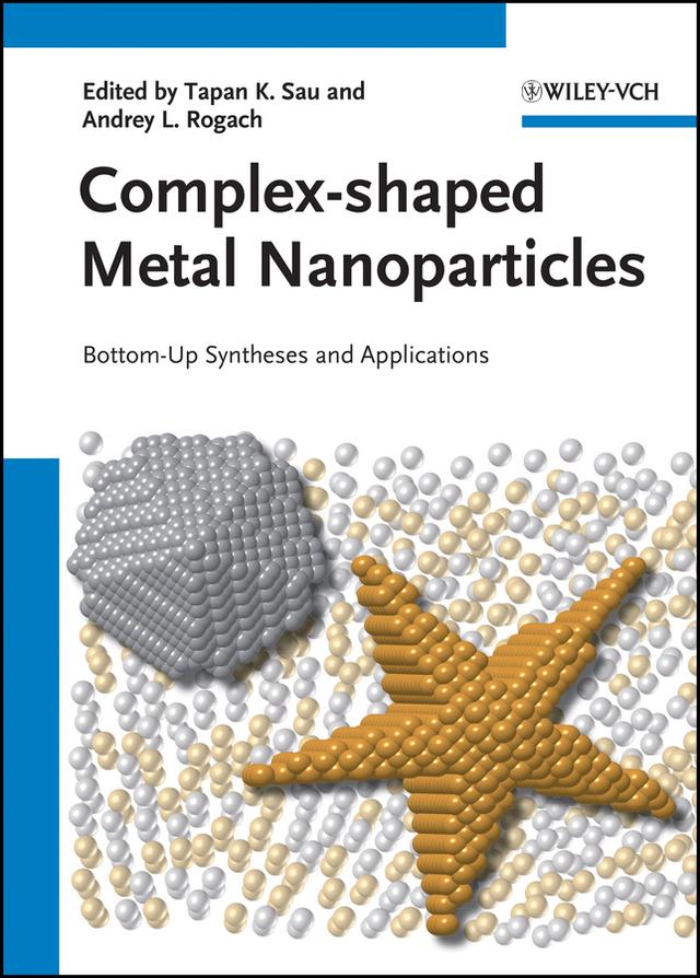 Complex-shaped Metal Nanoparticles by Andrey L. Rogach, Tapan K. Sau