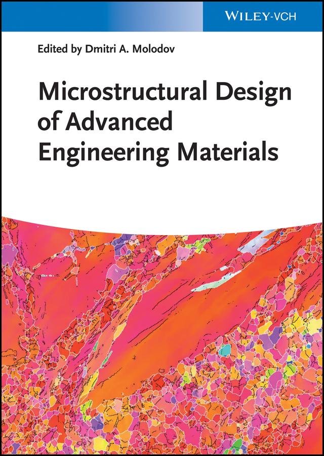 Microstructural Design of Advanced Engineering Materials by Dmitri A. Molodov