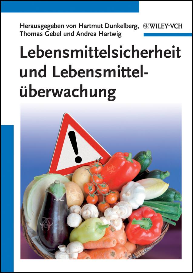 Lebensmittelsicherheit und Lebensmitteluberwachung by Andrea Hartwig, Hartmut Dunkelberg, Thomas Gebel