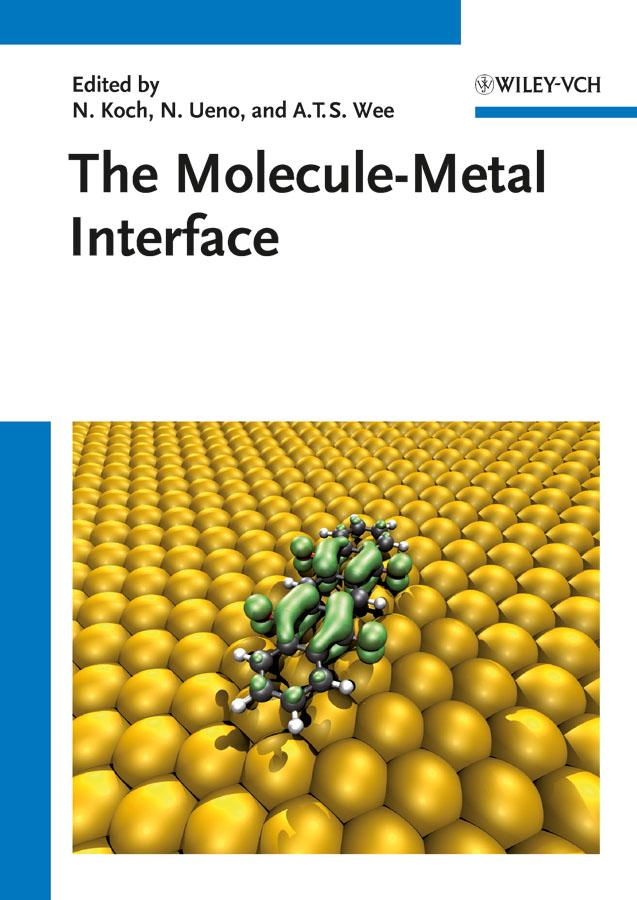 The Molecule-Metal Interface by Andrew T. S. Wee, Nobuo Ueno, Norbert Koch