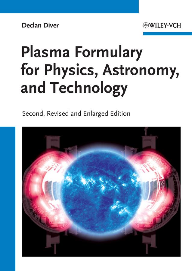 Plasma Formulary for Physics, Astronomy, and Technology by Declan Diver