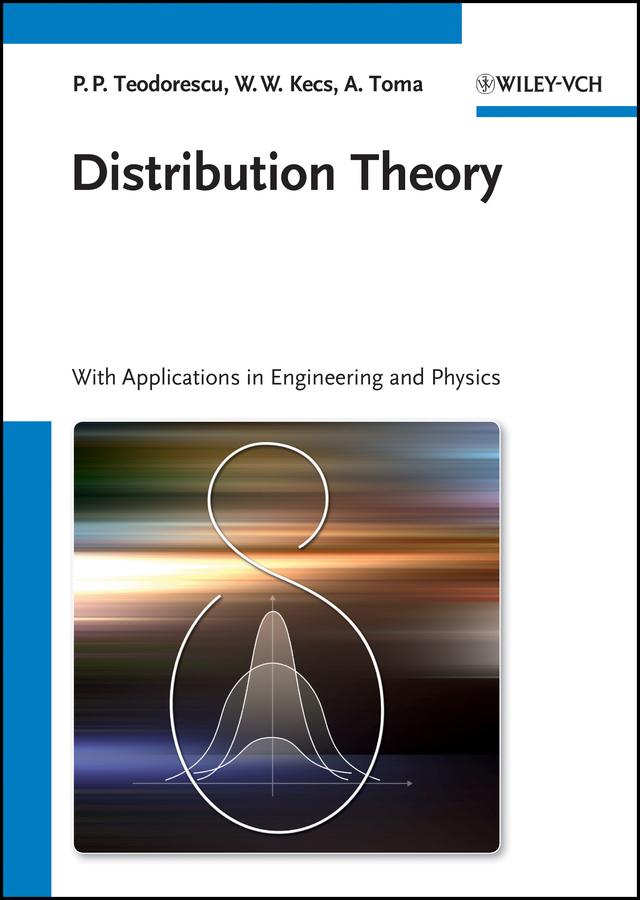 Distribution Theory by Antonela Toma, Petre Teodorescu, Wilhelm W. Kecs