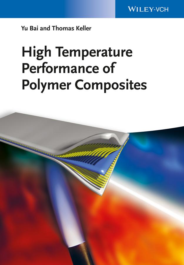 High Temperature Performance of Polymer Composites by Thomas Keller, Yu Bai