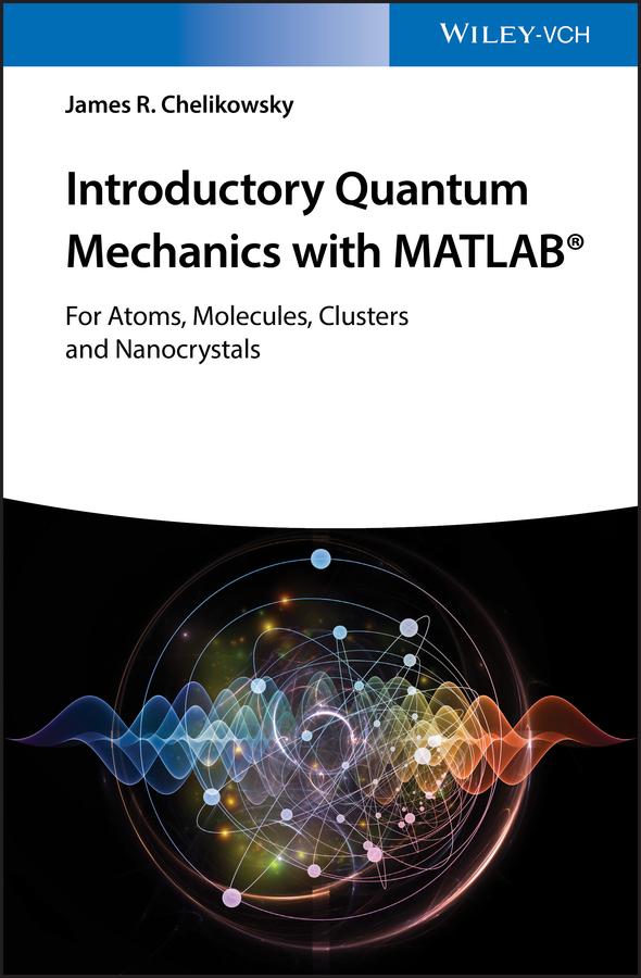 Introductory Quantum Mechanics with MATLAB by James R. Chelikowsky