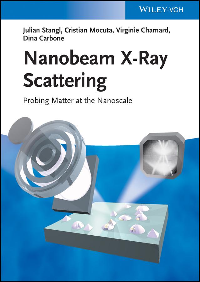 Nanobeam X-Ray Scattering by Cristian Mocuta, Dina Carbone, Julian Stangl, Virginie Chamard