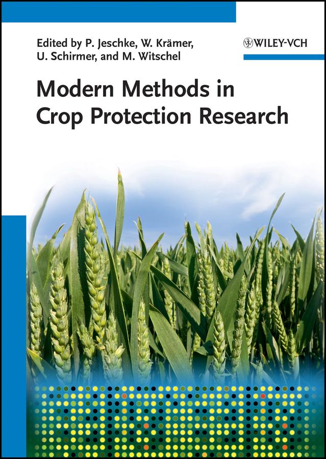 Modern Methods in Crop Protection Research by Matthias Witschel, Peter Jeschke, Ulrich Schirmer, Wolfgang Krämer