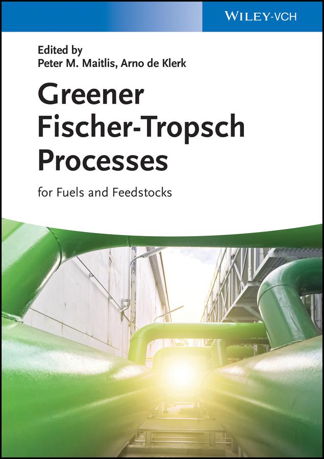 Greener Fischer-Tropsch Processes by Arno de Klerk, Peter M. Maitlis