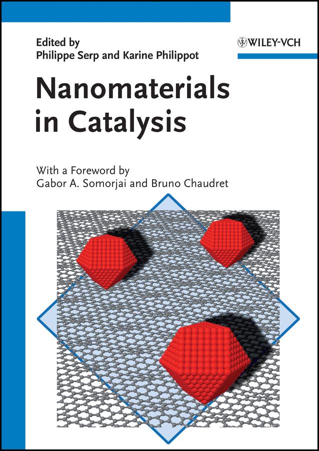 Nanomaterials in Catalysis by Bruno Chaudret, Gabor A. Somorjai, Karine Philippot, Philippe Serp