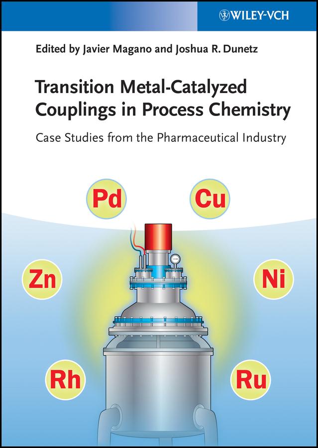 Transition Metal-Catalyzed Couplings in Process Chemistry by Javier Magano, Joshua R. Dunetz