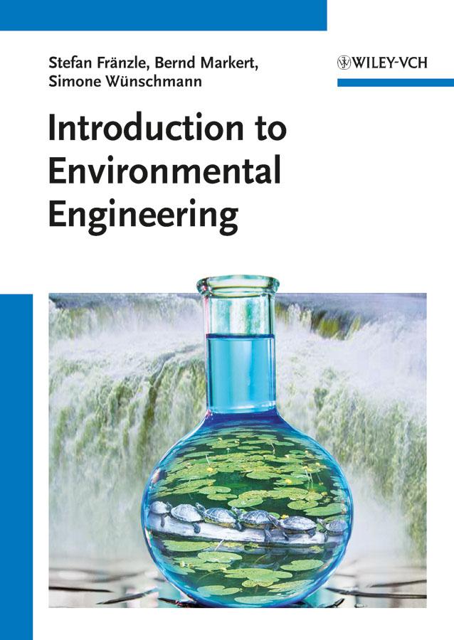 Introduction to Environmental Engineering by Bernd Markert, Simone Wünschmann, Stefan Fränzle