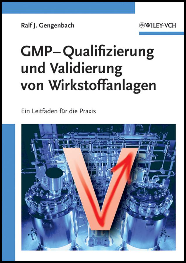 GMP-Qualifizierung und Validierung von Wirkstoffanlagen by Ralf Gengenbach