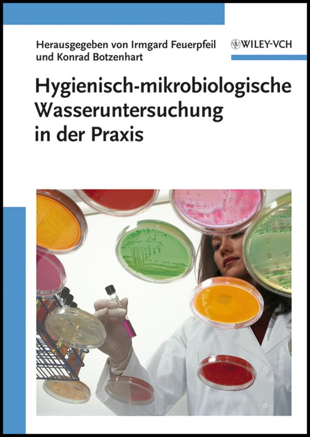 Hygienisch-mikrobiologische Wasseruntersuchung in der Praxis by Irmgard Feuerpfeil, Konrad Botzenhart
