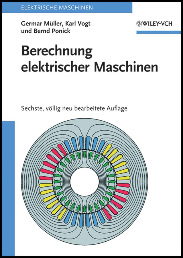 Berechnung elektrischer Maschinen by Bernd Ponick, Germar Müller, Karl Vogt