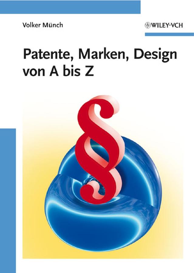 Patente, Marken, Design von A bis Z by Volker Münch