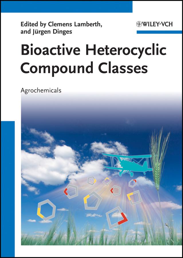 Bioactive Heterocyclic Compound Classes by Clemens Lamberth, Jürgen Dinges