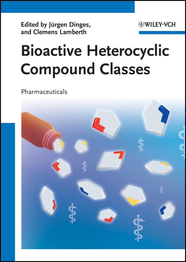Bioactive Heterocyclic Compound Classes by Clemens Lamberth, Jürgen Dinges