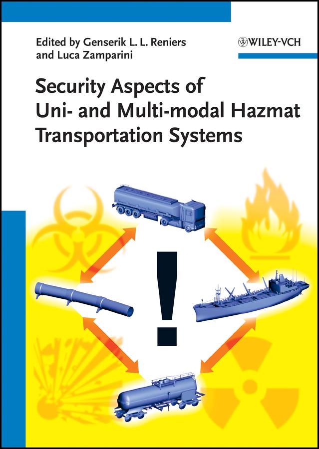 Security Aspects of Uni- and Multimodal Hazmat Transportation Systems by Genserik L. L. Reniers, Luca Zamparini