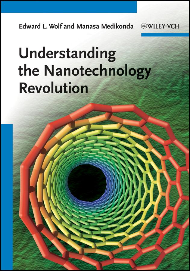 Understanding the Nanotechnology Revolution by Edward L. Wolf, Manasa Medikonda