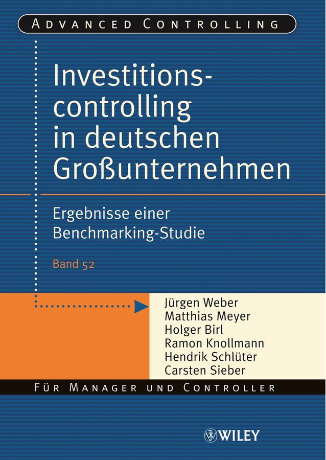Investitionscontrolling in deutschen Großunternehmen by Carsten Sieber, Hendrik Schlüter, Holger Birl, Jürgen Weber, Matthias Meyer, Ramon Knollmann