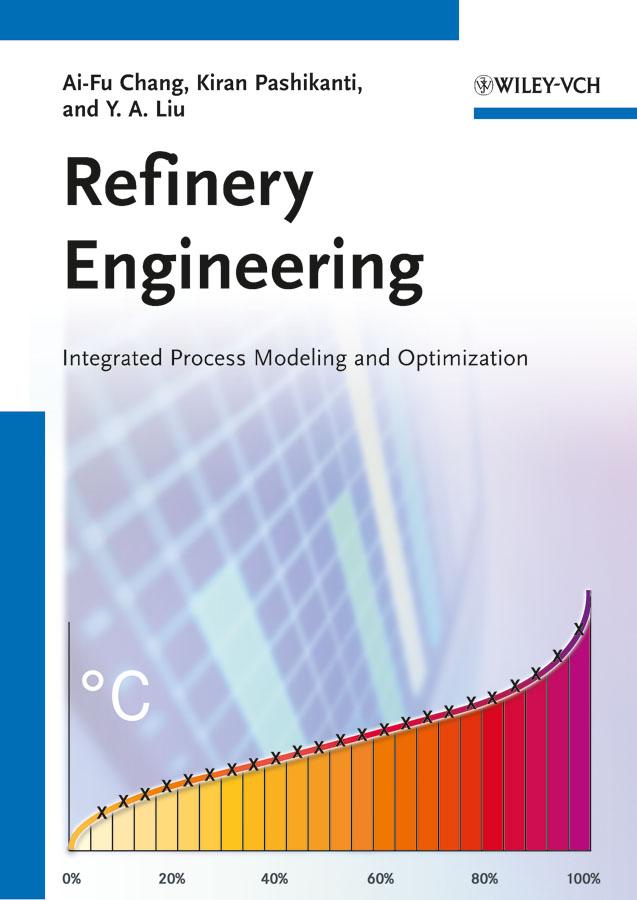Refinery Engineering by Ai-Fu Chang, Kiran Pashikanti, Y. A. Liu