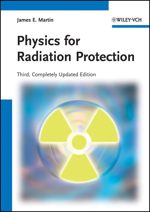 Physics for Radiation Protection by James E. Martin