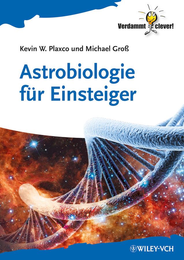 Astrobiologie für Einsteiger by Kevin W. Plaxco, Michael Groß