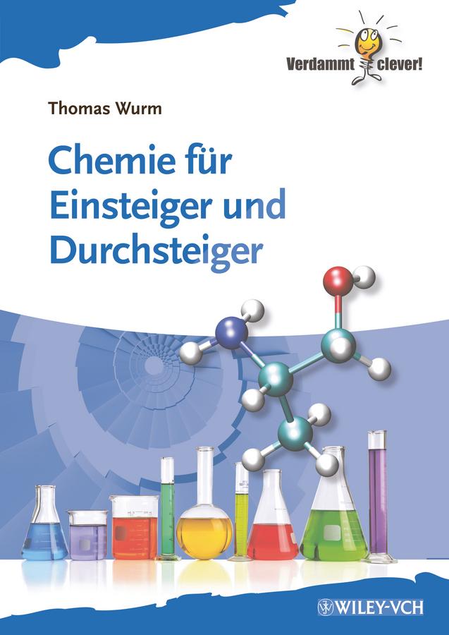 Chemie fur Einsteiger und Durchsteiger by Thomas Wurm