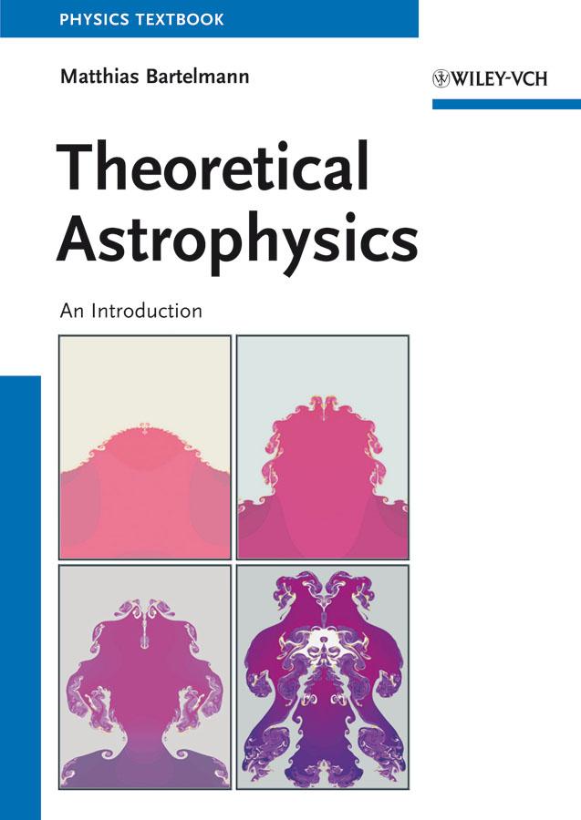 Theoretical Astrophysics by Matthias Bartelmann
