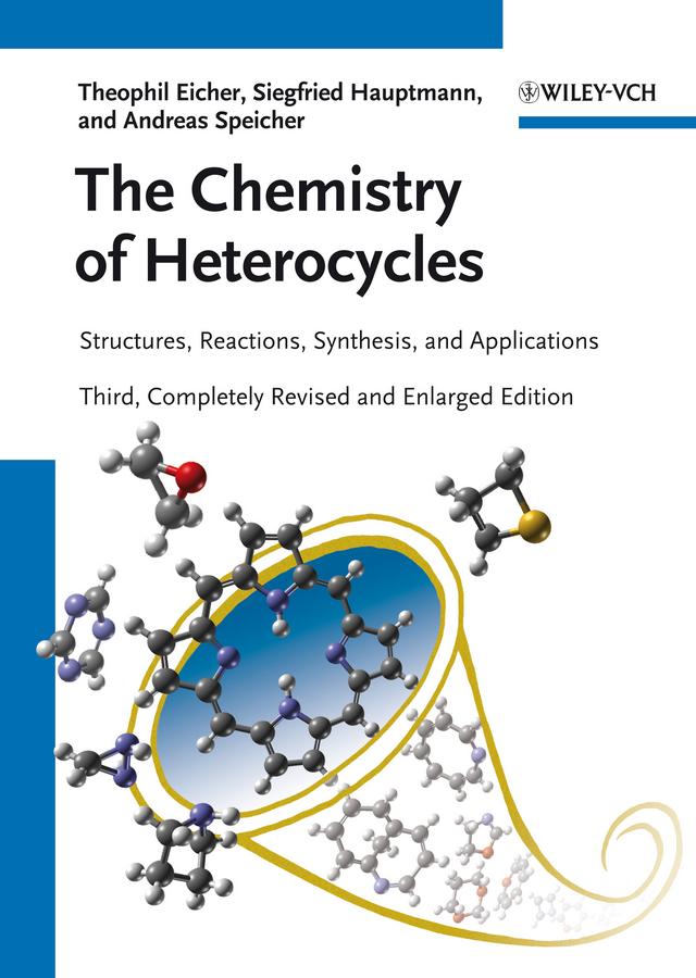 The Chemistry of Heterocycles by Andreas Speicher, Siegfried Hauptmann, Theophil Eicher