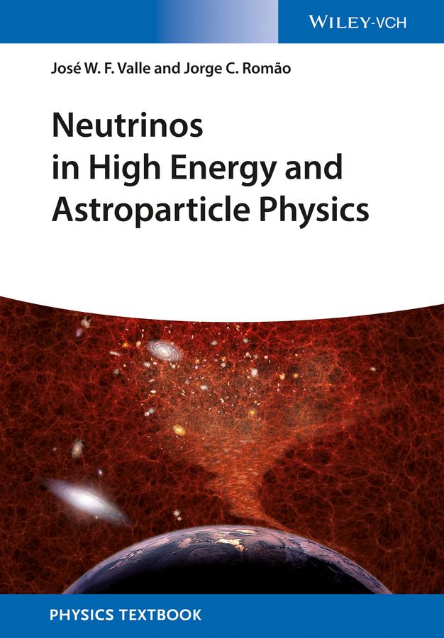 Neutrinos in High Energy and Astroparticle Physics by Jorge Romao, Jose Wagner Furtado Valle