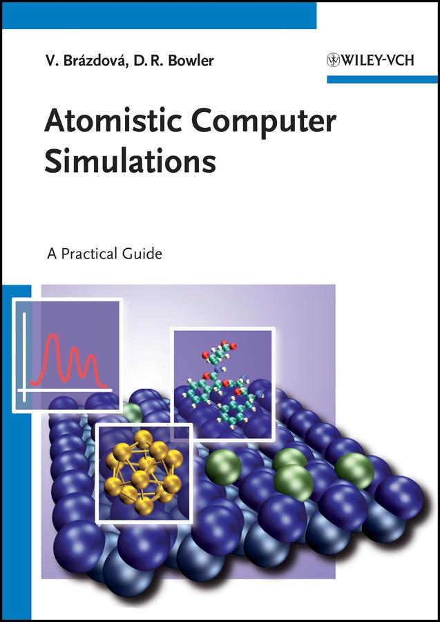 Atomistic Computer Simulations by David R. Bowler, Veronika Brázdová