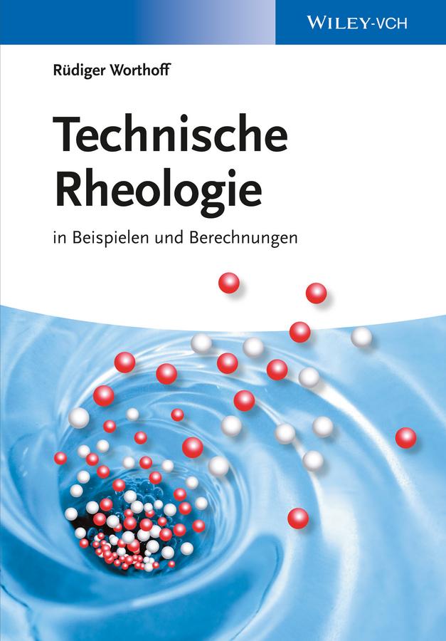 Technische Rheologie in Beispielen und Berechnungen by Rüdiger Worthoff