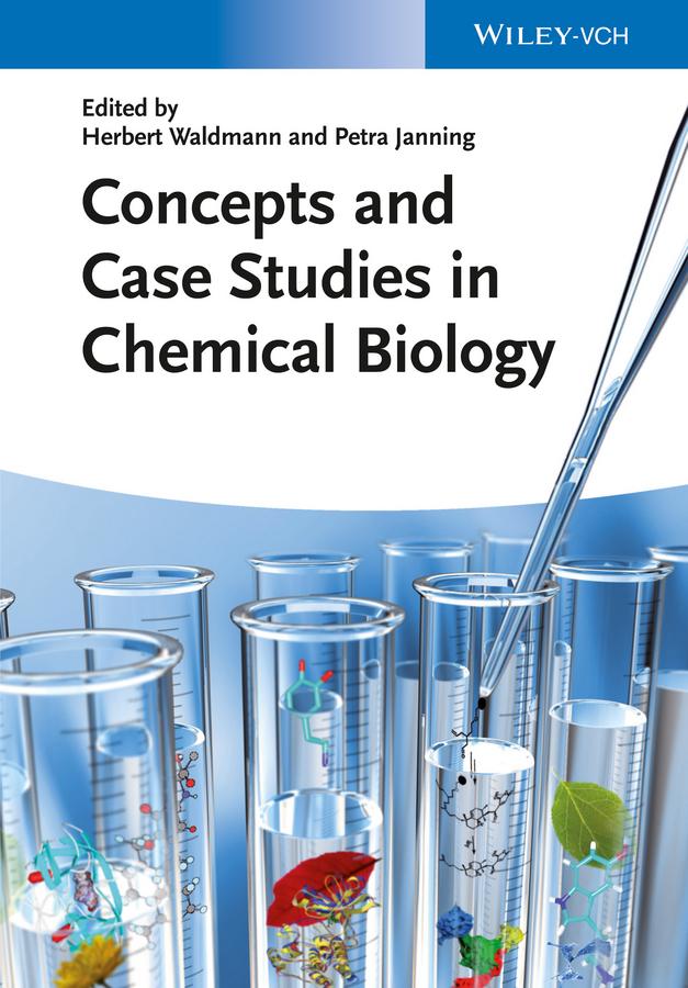 Concepts and Case Studies in Chemical Biology by Herbert Waldmann, Petra Janning