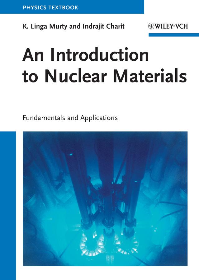 An Introduction to Nuclear Materials by Indrajit Charit, K. Linga Murty