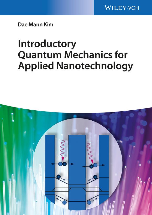 Introductory Quantum Mechanics for Applied Nanotechnology by Dae Mann Kim