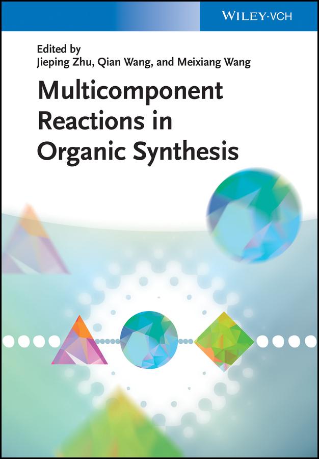 Multicomponent Reactions in Organic Synthesis by Jieping Zhu, Meixiang Wang, Qian Wang