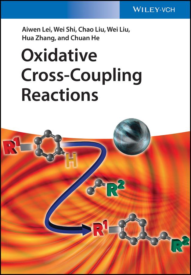 Oxidative Cross-Coupling Reactions by Aiwen Lei, Chao Liu, Chuan He, Hua Zhang, Wei Liu, Wei Shi