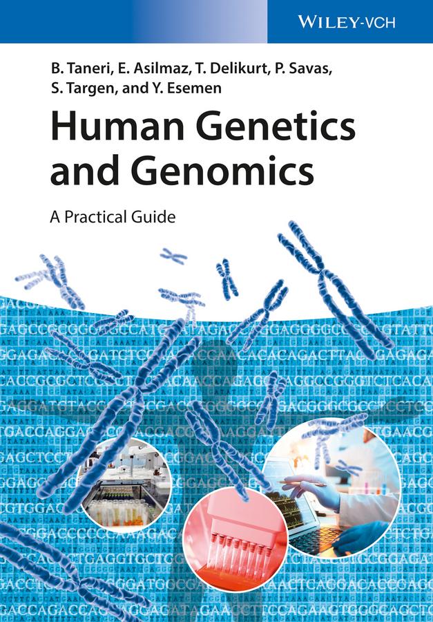 Human Genetics and Genomics by Bahar Taneri, Esra Asilmaz, Pembe Savas, Seniye Targen, Türem Delikurt, Yagmur Esemen