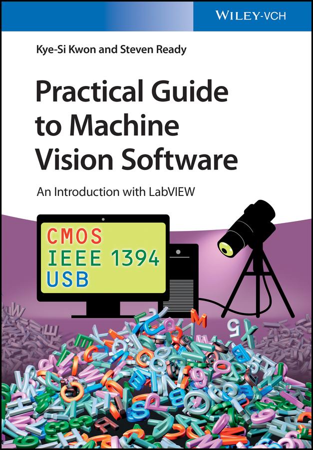 Practical Guide to Machine Vision Software by Kye-Si Kwon, Steven Ready