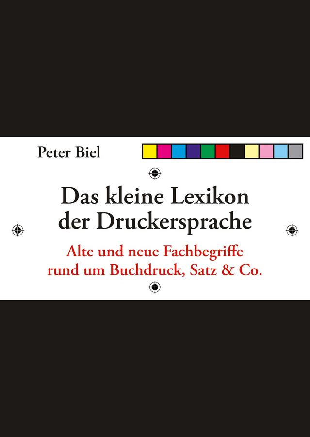 Das kleine Lexikon der Druckersprache by Peter J. Biel