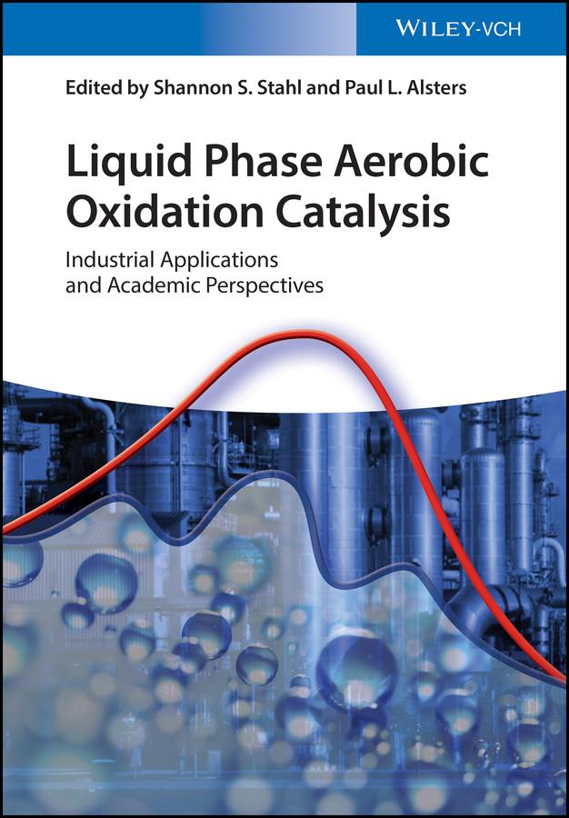 Liquid Phase Aerobic Oxidation Catalysis by Paul L. Alsters, Shannon S. Stahl