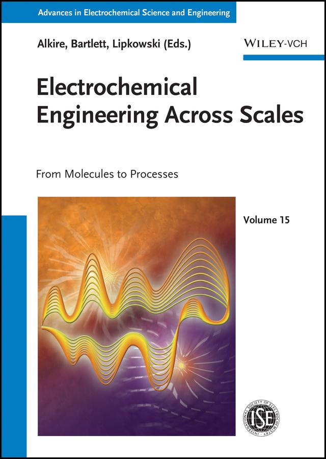 Electrochemical Engineering Across Scales by Jacek Lipkowski, Philip N. Bartlett, Richard C. Alkire