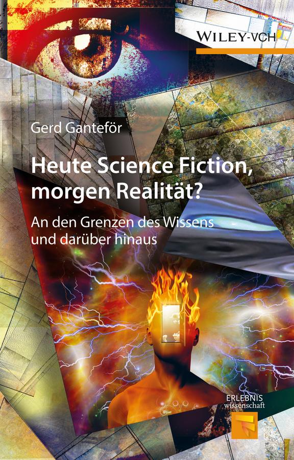 Heute Science Fiction, morgen Realität? by Gerd Ganteför