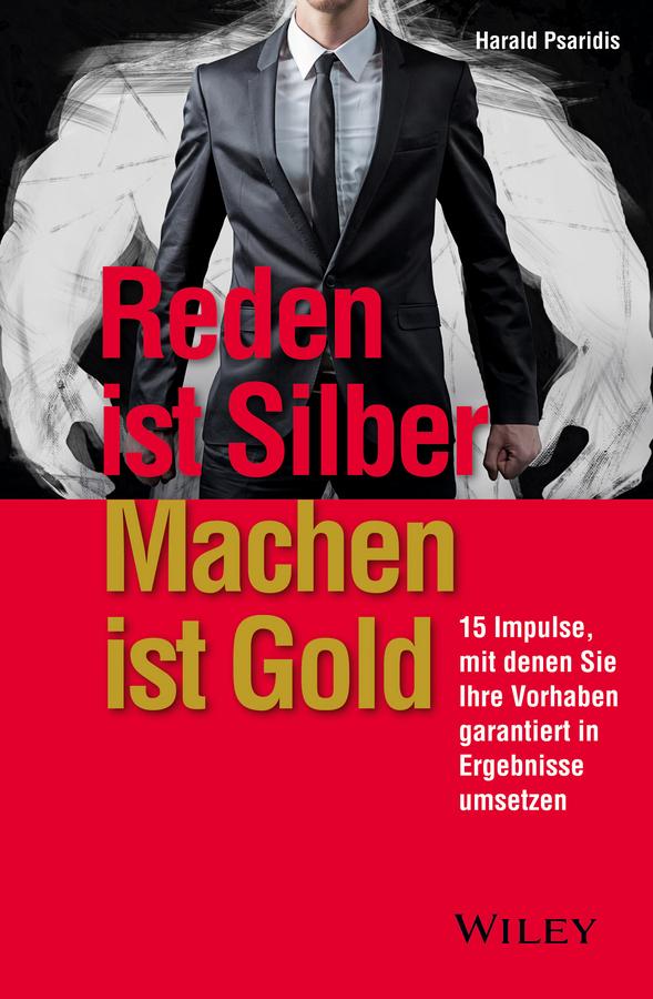 Reden ist Silber, Machen ist Gold by Harald Psaridis