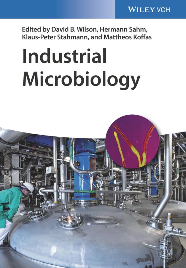 Industrial Microbiology by David B. Wilson, Hermann Sahm, Klaus-Peter Stahmann, Mattheos Koffas