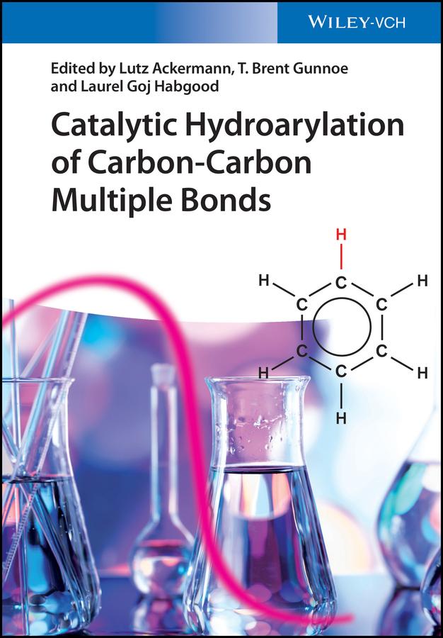 Catalytic Hydroarylation of Carbon-Carbon Multiple Bonds by Laurel Goj Habgood, Lutz Ackermann, T. Brent Gunnoe