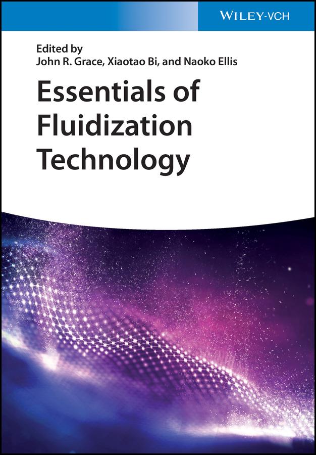 Essentials of Fluidization Technology by John R. Grace, Naoko Ellis, Xiaotao Bi