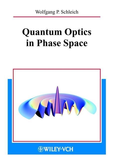 Quantum Optics in Phase Space by Wolfgang P. Schleich