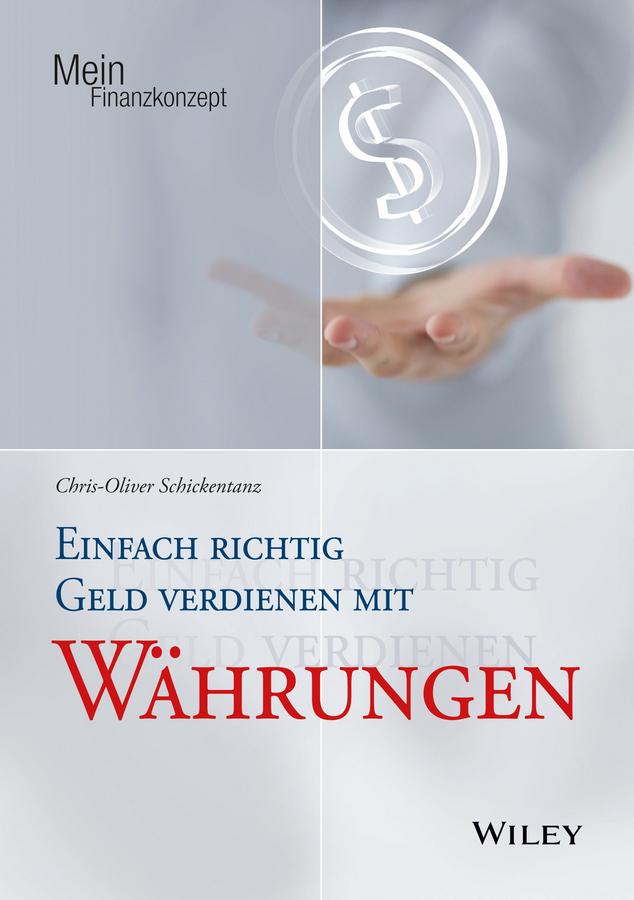 Einfach richtig Geld verdienen mit Währungen by Chris-Oliver Schickentanz